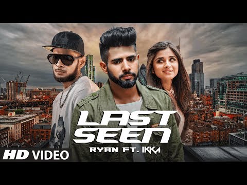 LAST SEEN - Full Video Song | Ryan Ft. IKKA | Latest Punjabi Song 2017