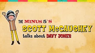 The Minus 5's Scott McCaughey talks about Davy Jones