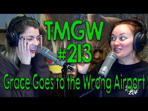 TMGW #213: Grace Goes to the Wrong Airport