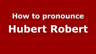 How to pronounce Hubert Robert