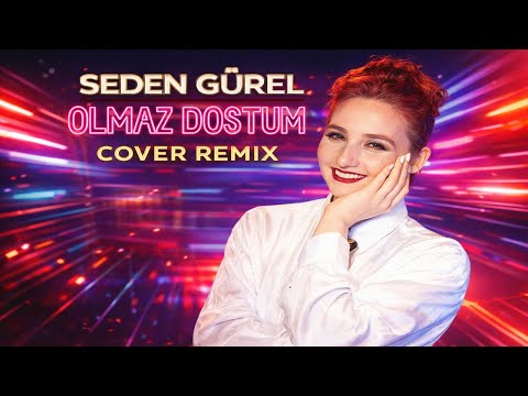 Seden Gürel - Olmaz Dostum (Cover Remix)