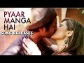 Pyaar Manga Hai VIDEO Song Out Zareen Khan Ali Fazal