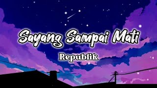 Download lagu Sayang Sampai Mati - Repvblik (Lirik) mp3 Download lagu Sayang Sampai Mati - Repvblik (Lirik) mp3
