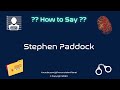 How To Pronounce Famous Criminal Stephen Paddock CORRECTLY Pronunciation Planet