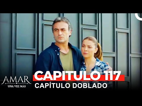 Amar Una Vez Más Capitulo 117 (Doblado en Español)