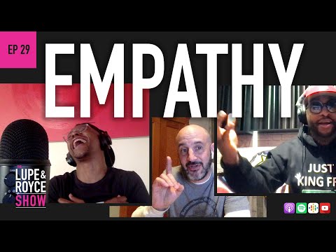 The Lupe and Royce Show: Ep 29 - EMPATHY
