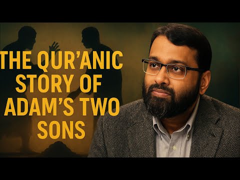 The Tragic Story of Adam’s Two Sons | Dr. Yasir Qadhi