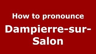 How to pronounce Dampierre-Sur-Salon