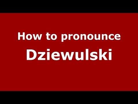 How to pronounce Dziewulski (Polish/Poland) - PronounceNames.com