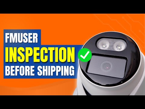 FMUSER Surveillance Camera Pre-Shipping Quality Inspection Process