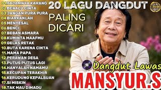 Download lagu 20 LAGU DANGDUT LAWAS PALING DI CARI MANSYUR.S FUL ALBUM mp3