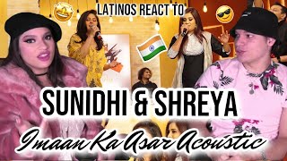 Latinos react to Sunidhi & Shreya Goshal in No