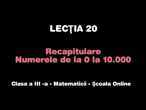 Lecţia 20. Recapitulare - Numerele de la 0 la 10.000 - Matematică - ŞCOALA ONLINE
