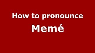 How to pronounce Memé