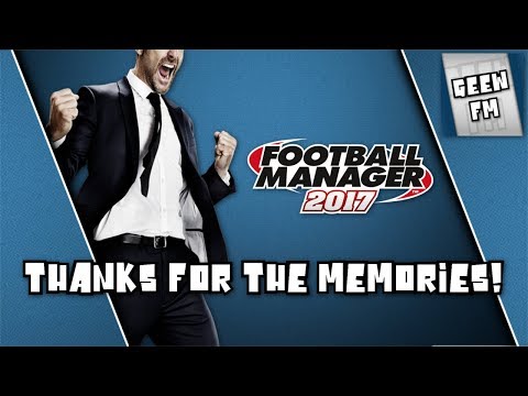 Football Manager 2017 Tribute - Thanks for the Memories! Fails and Tribulations!