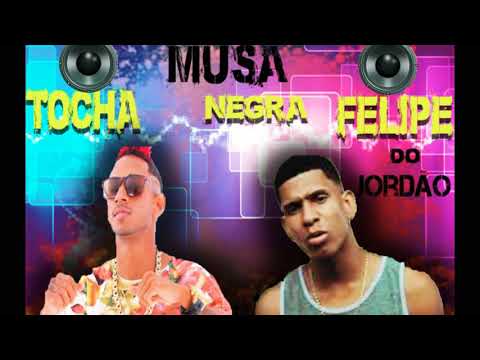 MC TOCHA & FELIPE DO JORDÃO((BATIDAO ROMANTICO)) MUSA NEGRA