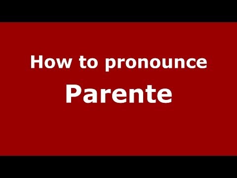 How to pronounce Parente (Italian/Italy) - PronounceNames.com