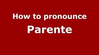 How to pronounce Parente