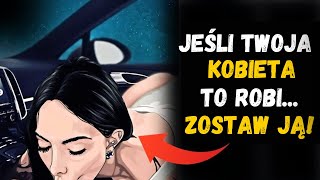 Jeśli Twoja kobieta to robi, ZOSTAW JĄ!  Stoicyzm