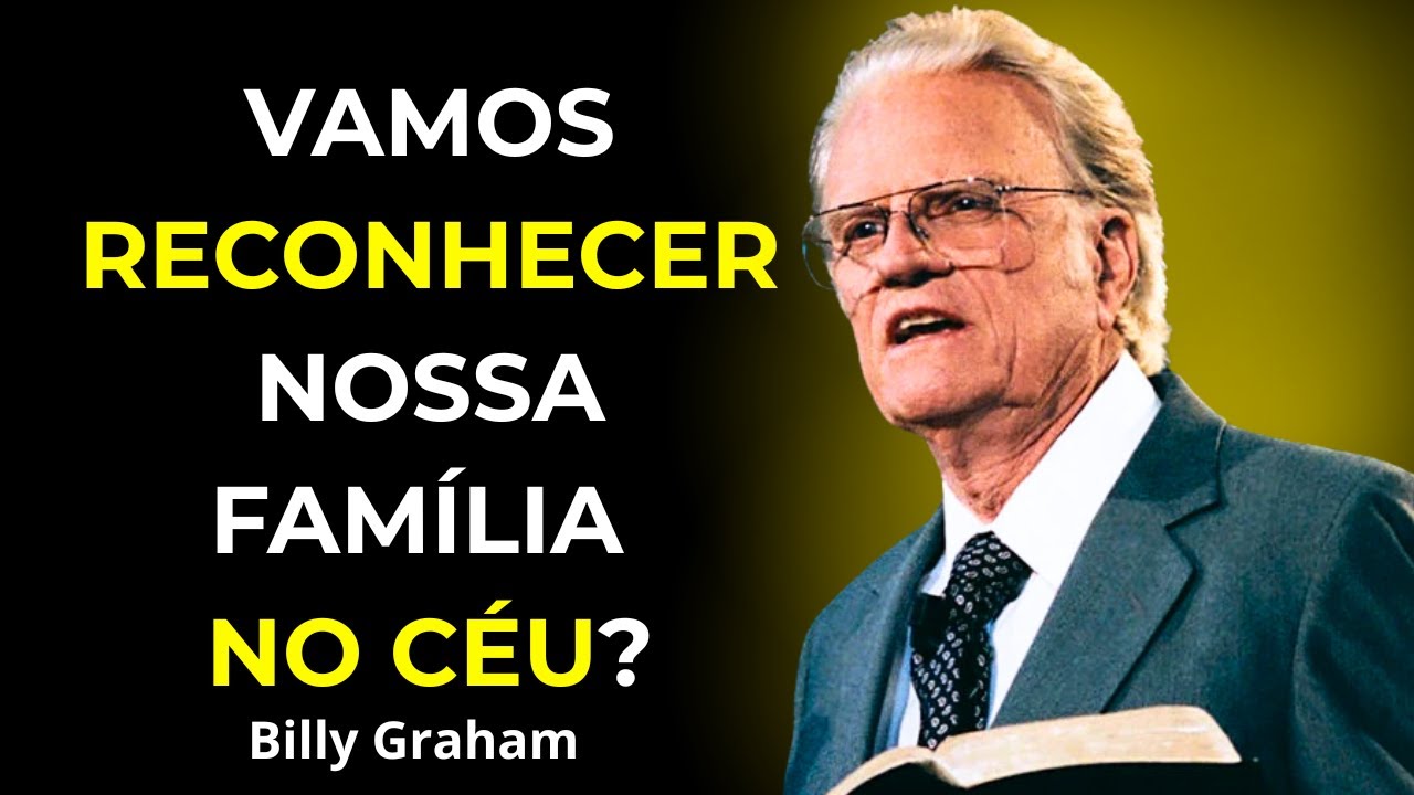 A Verdade Bíblica Sobre o Reencontro com Familiares - Billy Graham
