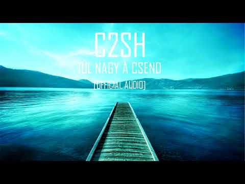 C2SH - TÚL NAGY A CSEND [OFFICIAL AUDIO]