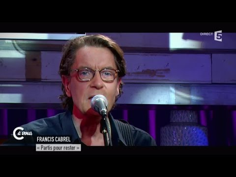 Francis Cabrel " Partis pour rester" - C à vous - 27/04/2015