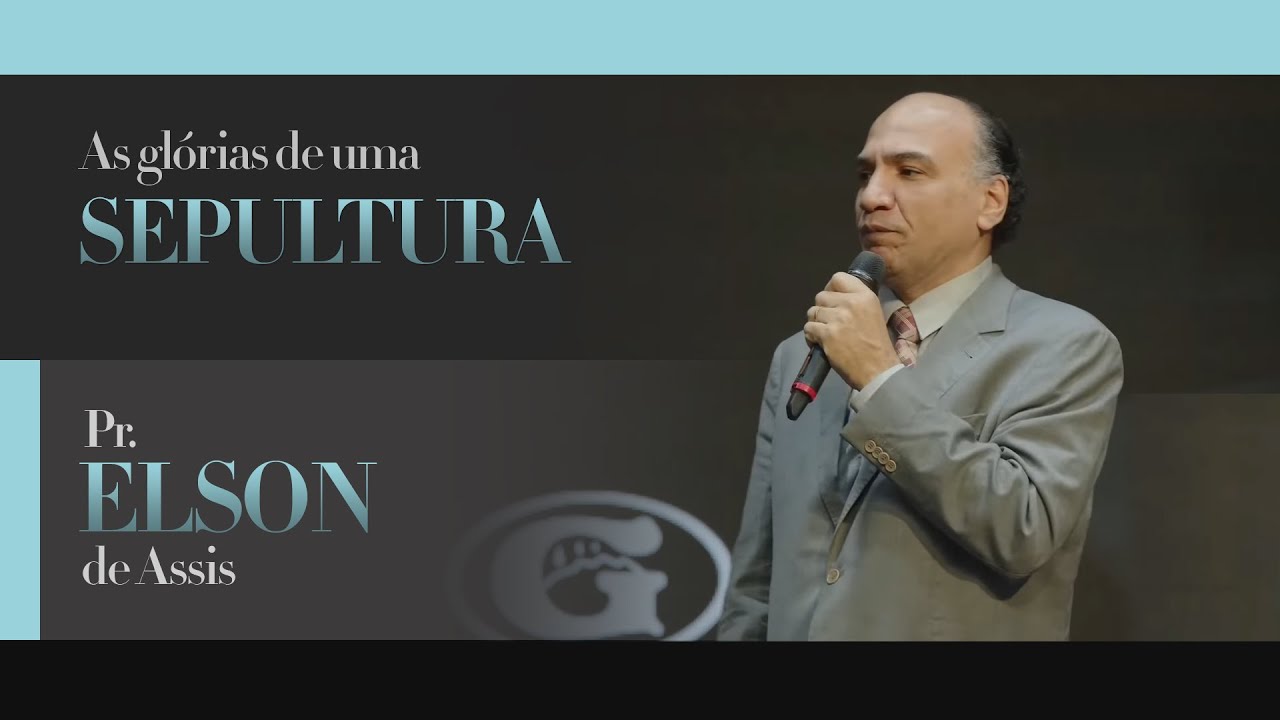 As glórias de uma sepultura | Pr. Elson de Assis | Culto Pastoral | 04/12/2022