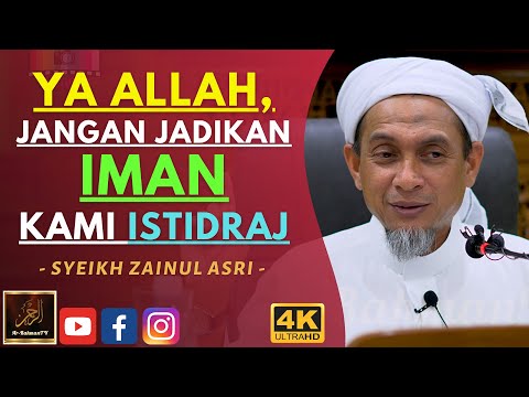 Syeikh Zainul Asri - YA ALLAH, JANGAN JADIKAN IMAN KAMI ISTIDRAJ