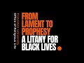From Lament to Prophesy: A Litany for Black Lives