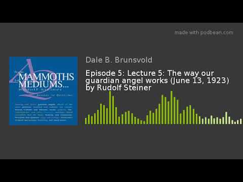 Episode 5: Lecture 5: The way our guardian angel works (June 13, 1923) by Rudolf Steiner