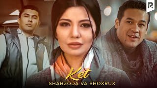 Shahzoda va Shoxrux — Ket | Шахзода ва Шохрух — Кет