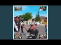 I Got Friends
