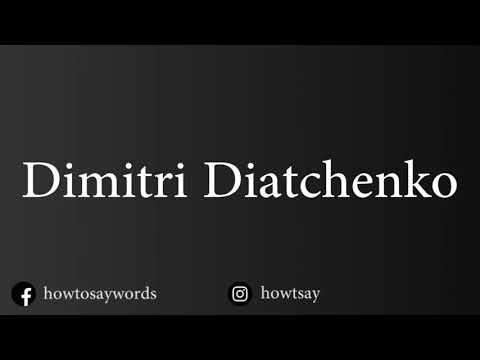 How To Pronounce Dimitri Diatchenko