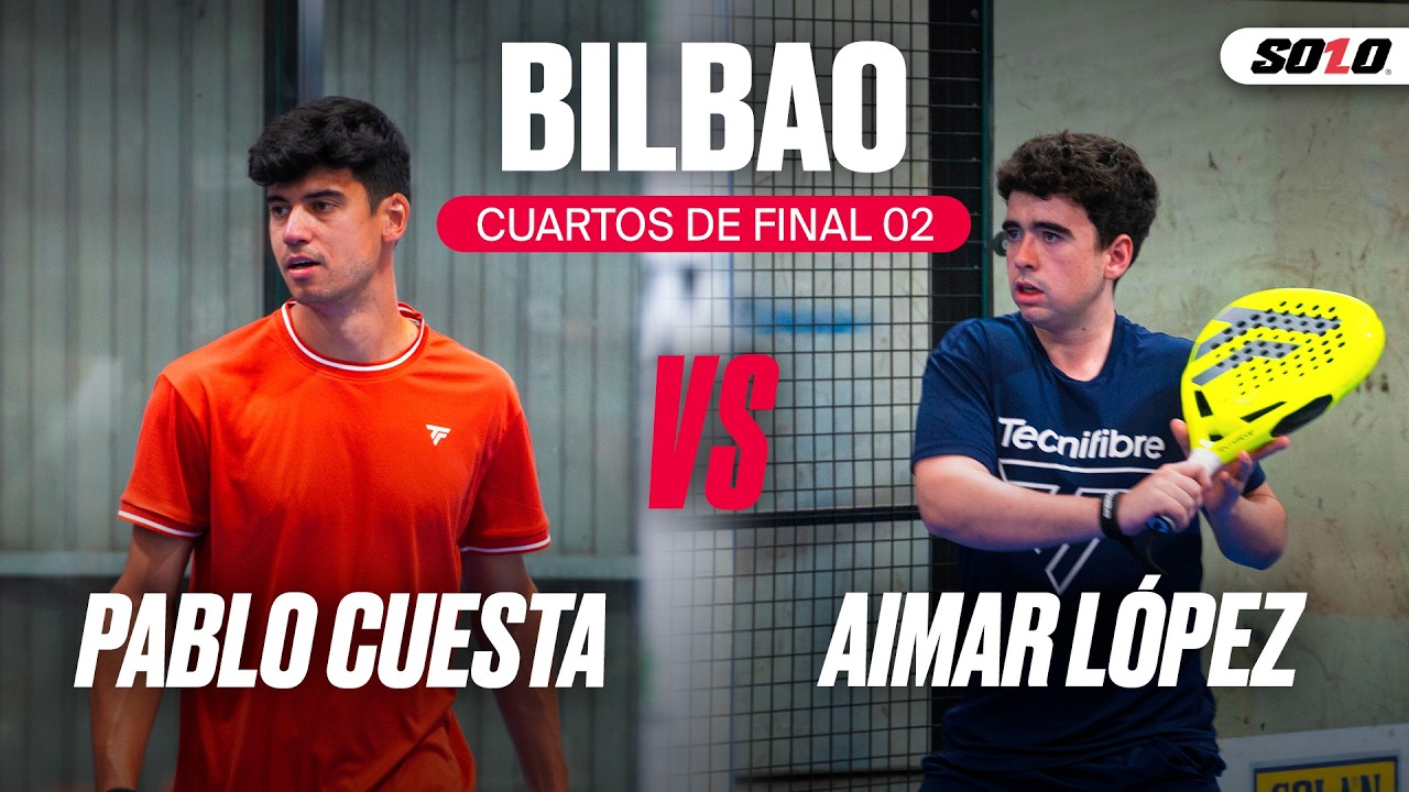 Cuartos de final 2 del Open 02 Bilbao — Pablo Cuesta vs Aimar López