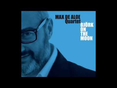 bjork on the moon (full CD) MAX DE ALOE QUARTET 2012