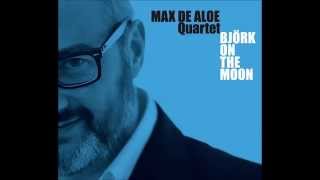 bjork on the moon (full CD) MAX DE ALOE QUARTET 2012