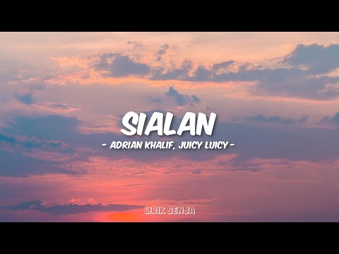 Adrian Khalif, Juicy Luicy - Sialan (Lirik)