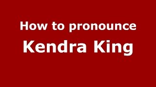 How to pronounce Kendra King