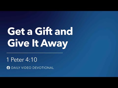 Get a Gift and Give It Away | 1 Peter 4:10 | Our Daily Bread Video Devotional
