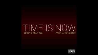 Krazy K ft. SRH - Time Is Now (Prod. Alex Lustig)