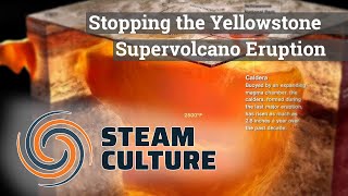 Stopping the Yellowstone Supervolcano Eruption with Steam - Steam Culture