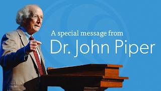 A Special Message from Dr. John Piper