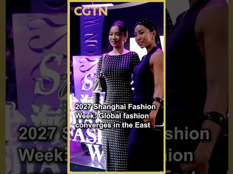 2027 Shanghai Fashion Week: Global fashion converges in the East