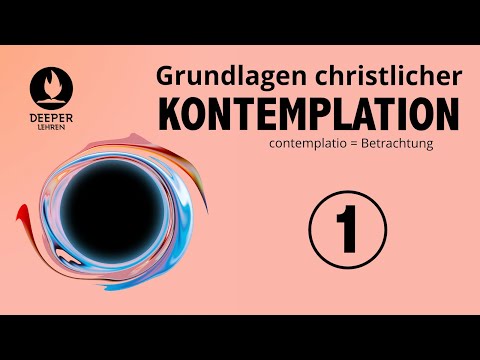 Grundlagen christlicher Kontemplation - Teil 1