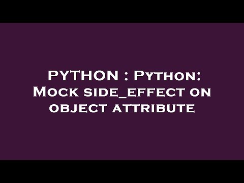 Python Python Mock Side_effect On Object Attribute