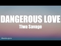 Tiwa savage - Dangerous love (Lyrics) 🎵