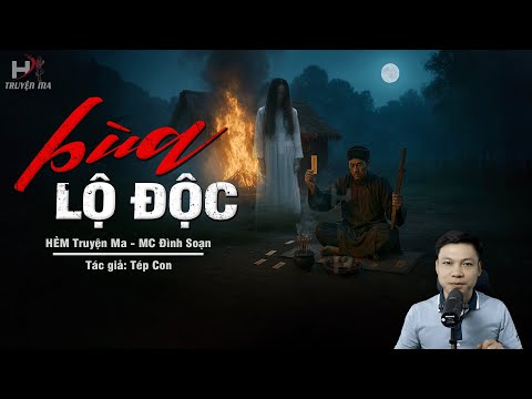 Truyện Ma Mới BÙA LỘ ĐỘC - Ngọn Lửa Từ Bùa Ngải Và Oan Hồn Đòi Nợ Máu MC Đình Soạn Kể MỚI