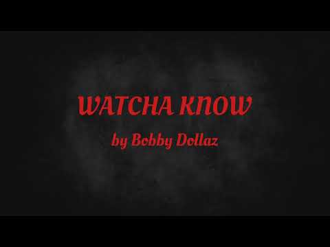 WATCHA KNOW - Bobby Dollaz