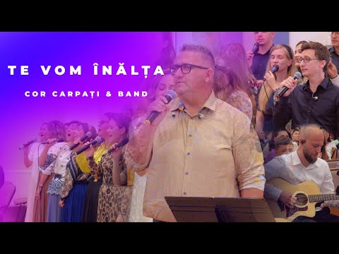 Te vom înălța - Cor Carpați & Band