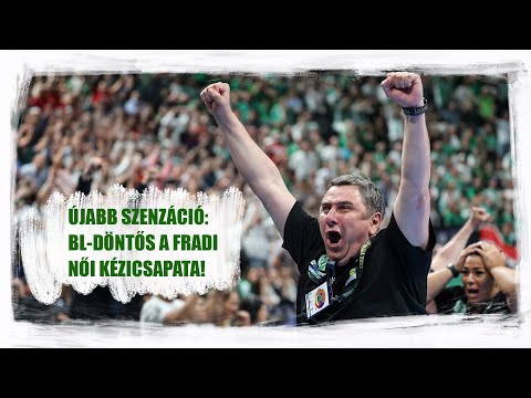 FM | Pokoli izgalmak után szenzáció: BL-döntős a Fradi női kézilabdacsapata! | 2023.06.03.